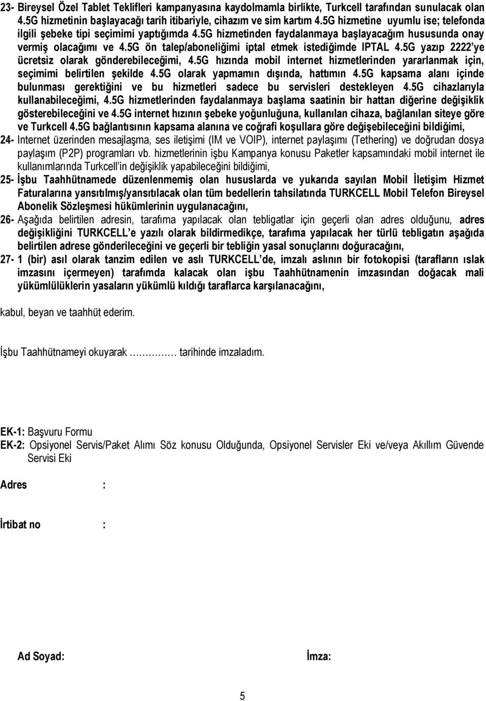 5G ön talep/aboneliğimi iptal etmek istediğimde IPTAL 4.5G yazıp 2222 ye ücretsiz olarak gönderebileceğimi, 4.5G hızında mobil internet hizmetlerinden yararlanmak için, seçimimi belirtilen şekilde 4.