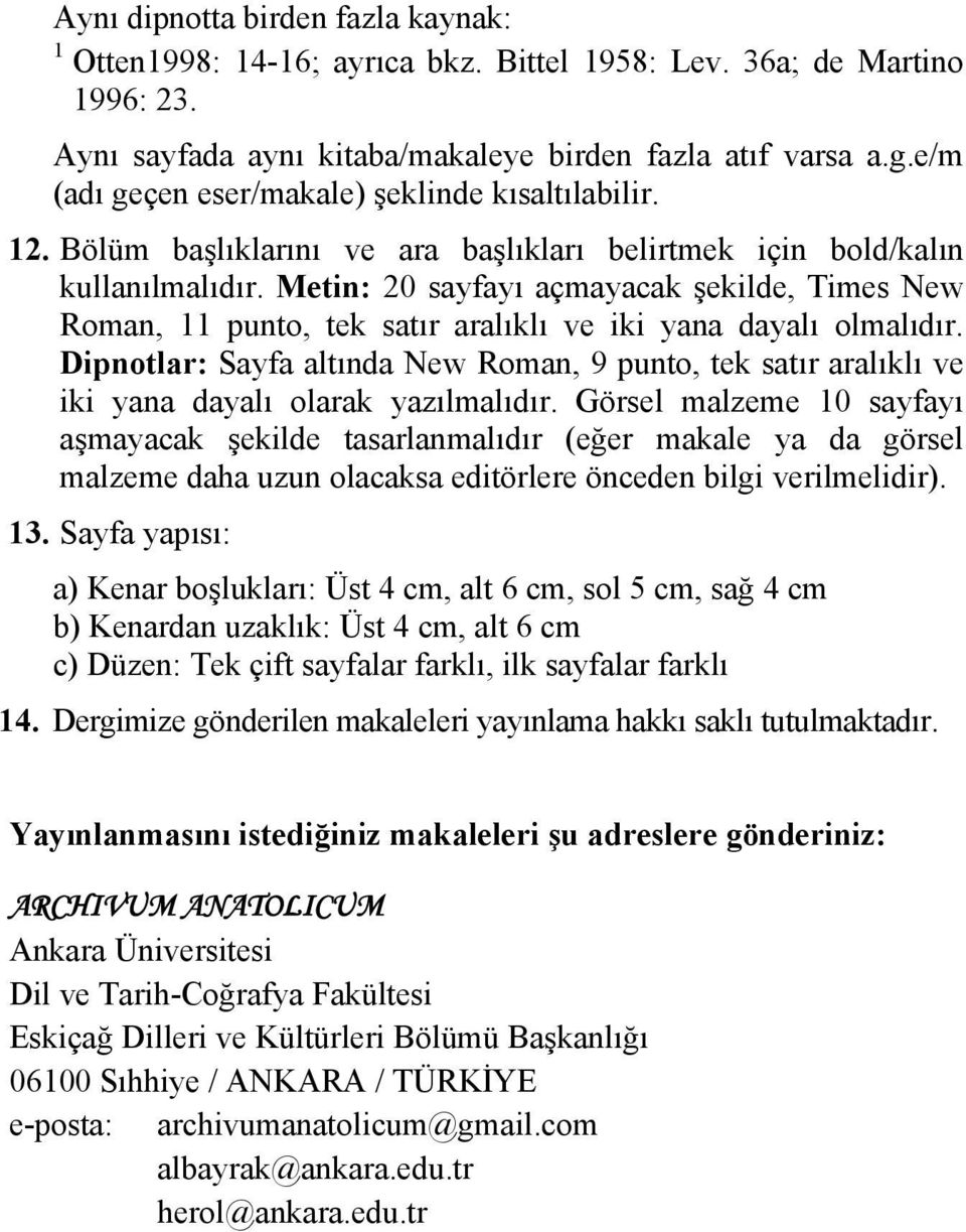 Metin: 20 sayfayı açmayacak şekilde, Times New Roman, 11 punto, tek satır aralıklı ve iki yana dayalı olmalıdır.