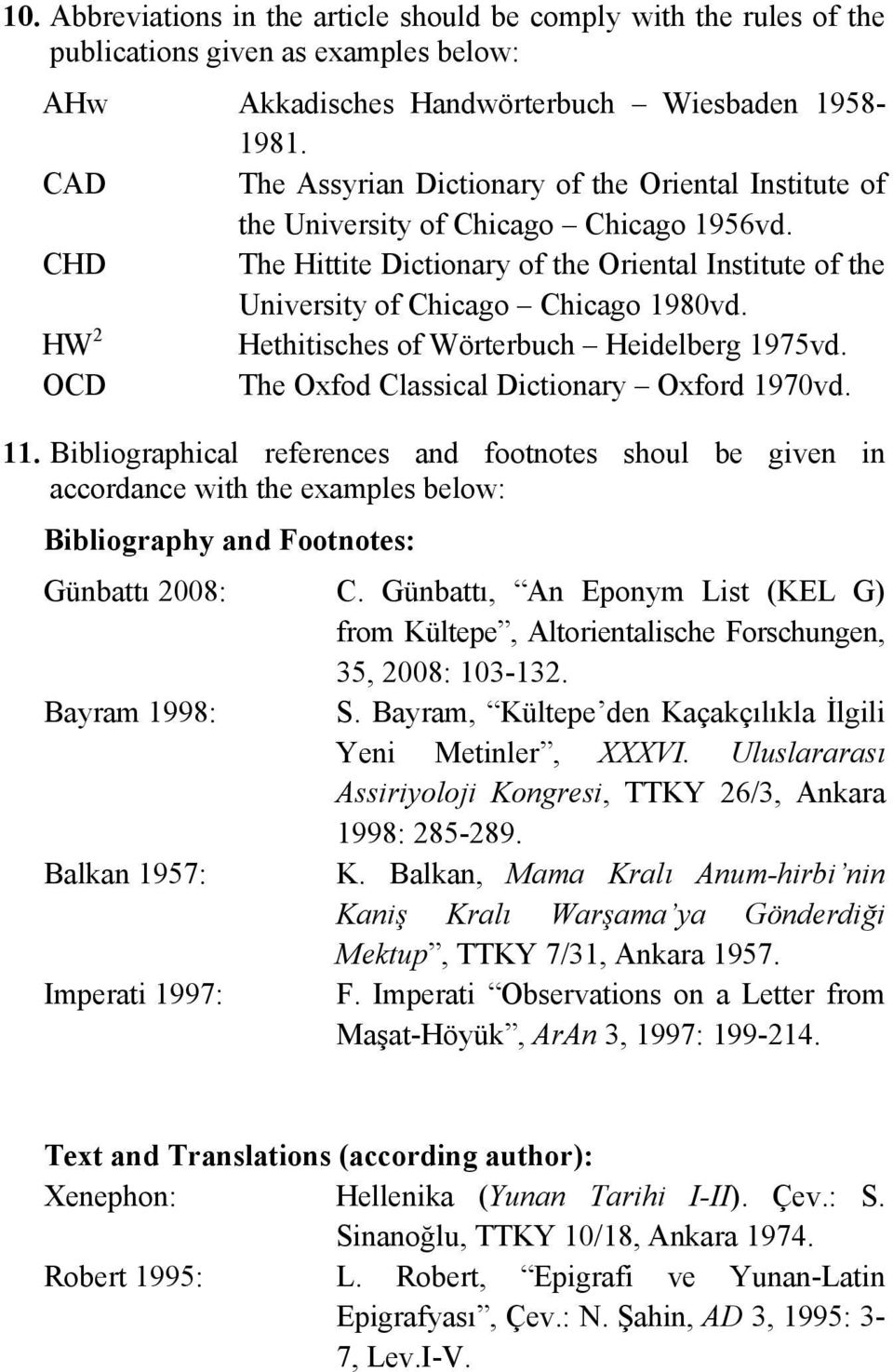 HW 2 Hethitisches of Wörterbuch Heidelberg 1975vd. OCD The Oxfod Classical Dictionary Oxford 1970vd. 11.