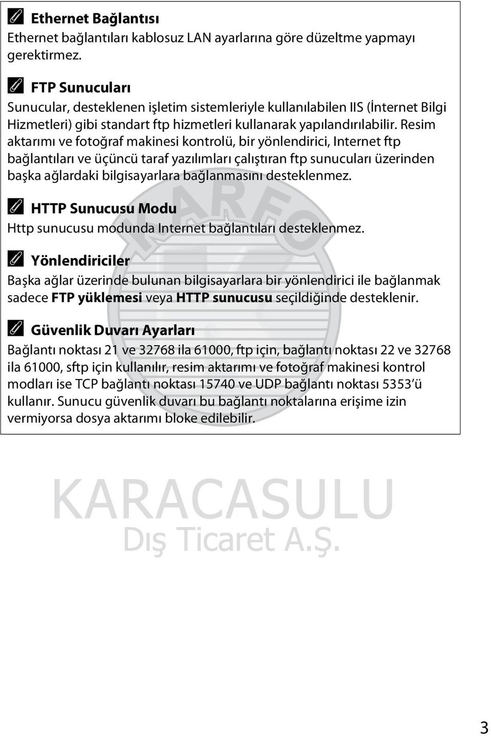 Resim aktarımı ve fotoğraf makinesi kontrolü, bir yönlendirici, Internet ftp bağlantıları ve üçüncü taraf yazılımları çalıştıran ftp sunucuları üzerinden başka ağlardaki bilgisayarlara bağlanmasını