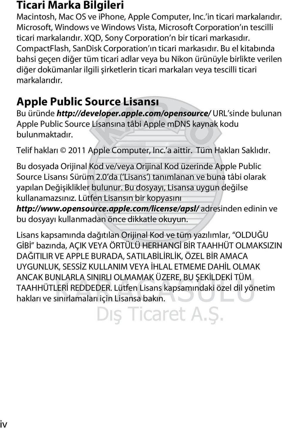 Bu el kitabında bahsi geçen diğer tüm ticari adlar veya bu Nikon ürünüyle birlikte verilen diğer dokümanlar ilgili şirketlerin ticari markaları veya tescilli ticari markalarıdır.