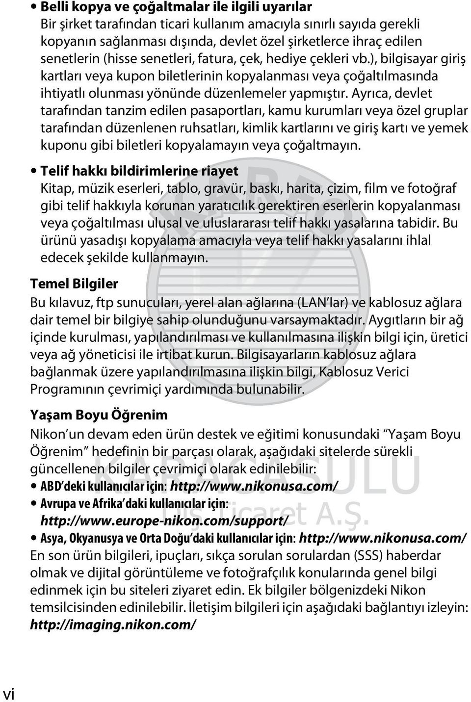 Ayrıca, devlet tarafından tanzim edilen pasaportları, kamu kurumları veya özel gruplar tarafından düzenlenen ruhsatları, kimlik kartlarını ve giriş kartı ve yemek kuponu gibi biletleri kopyalamayın