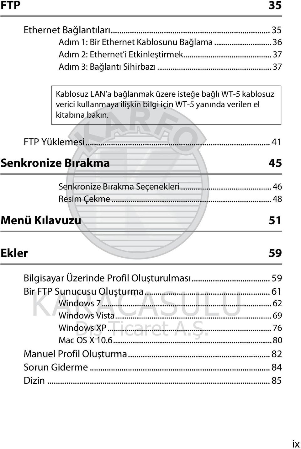 .. 41 Senkronize Bırakma 45 Senkronize Bırakma Seçenekleri... 46 Resim Çekme... 48 Menü Kılavuzu 51 Ekler 59 Bilgisayar Üzerinde Profil Oluşturulması.