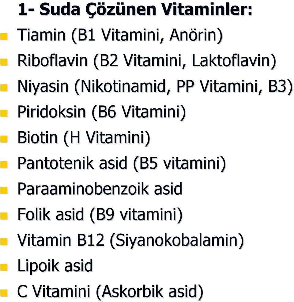 (H Vitamini) Pantotenik asid (B5 vitamini) Paraaminobenzoik asid Folik asid (B9