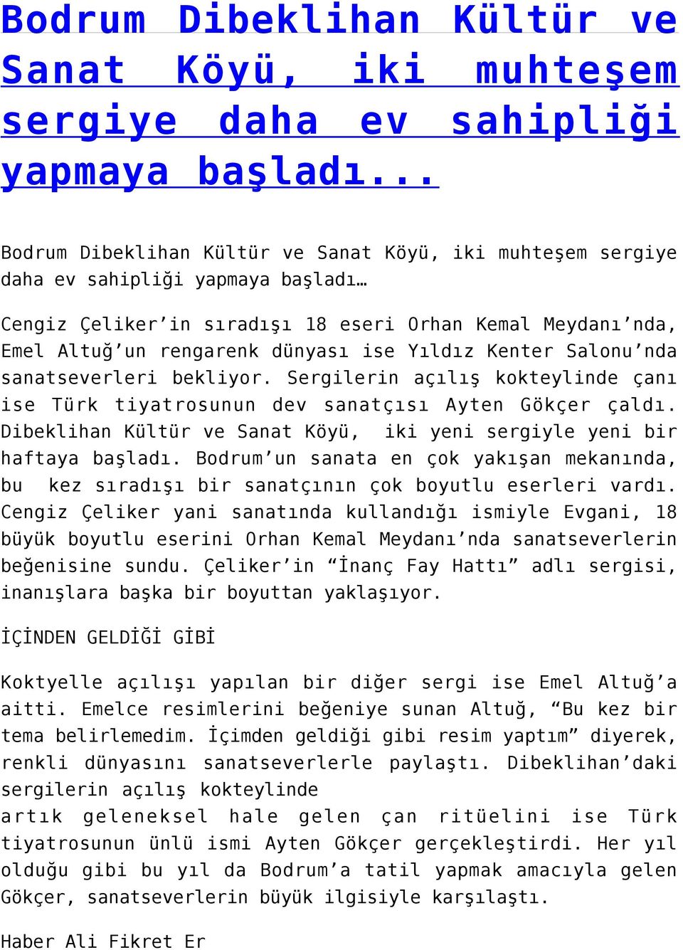 Yıldız Kenter Salonu nda sanatseverleri bekliyor. Sergilerin açılış kokteylinde çanı ise Türk tiyatrosunun dev sanatçısı Ayten Gökçer çaldı.