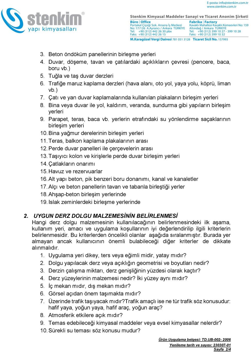 Bina veya duvar ile yol, kaldırım, veranda, sundurma gibi yapıların birleşim yerleri 9. Parapet, teras, baca vb. yerlerin etrafındaki su yönlendirme saçaklarının birleşim yerleri 10.