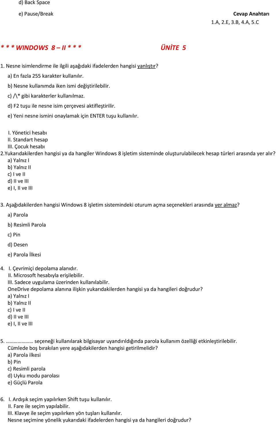 e) Yeni nesne ismini onaylamak için ENTER tuşu kullanılır. I. Yönetici hesabı II. Standart hesap III. Çocuk hesabı 2.