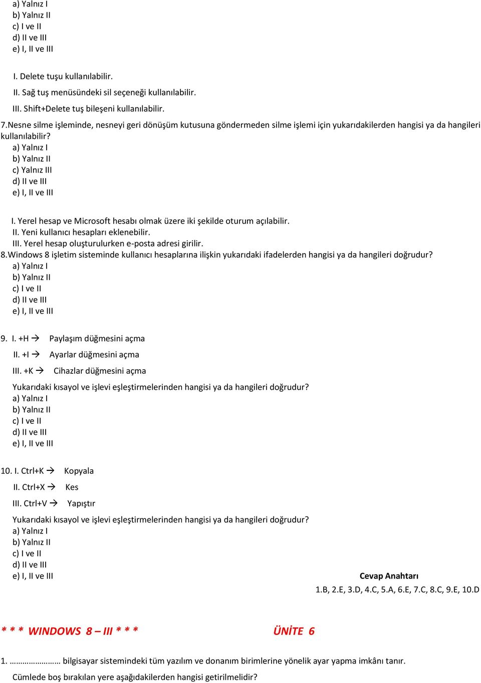 Yerel hesap ve Microsoft hesabı olmak üzere iki şekilde oturum açılabilir. II. Yeni kullanıcı hesapları eklenebilir. III. Yerel hesap oluşturulurken e-posta adresi girilir. 8.