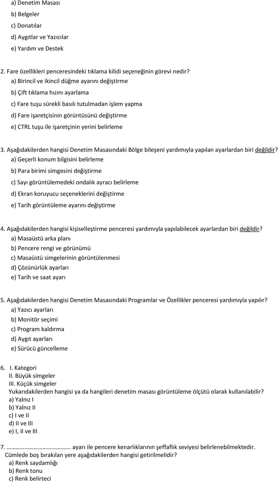 işaretçinin yerini belirleme 3. Aşağıdakilerden hangisi Denetim Masasındaki Bölge bileşeni yardımıyla yapılan ayarlardan biri değildir?