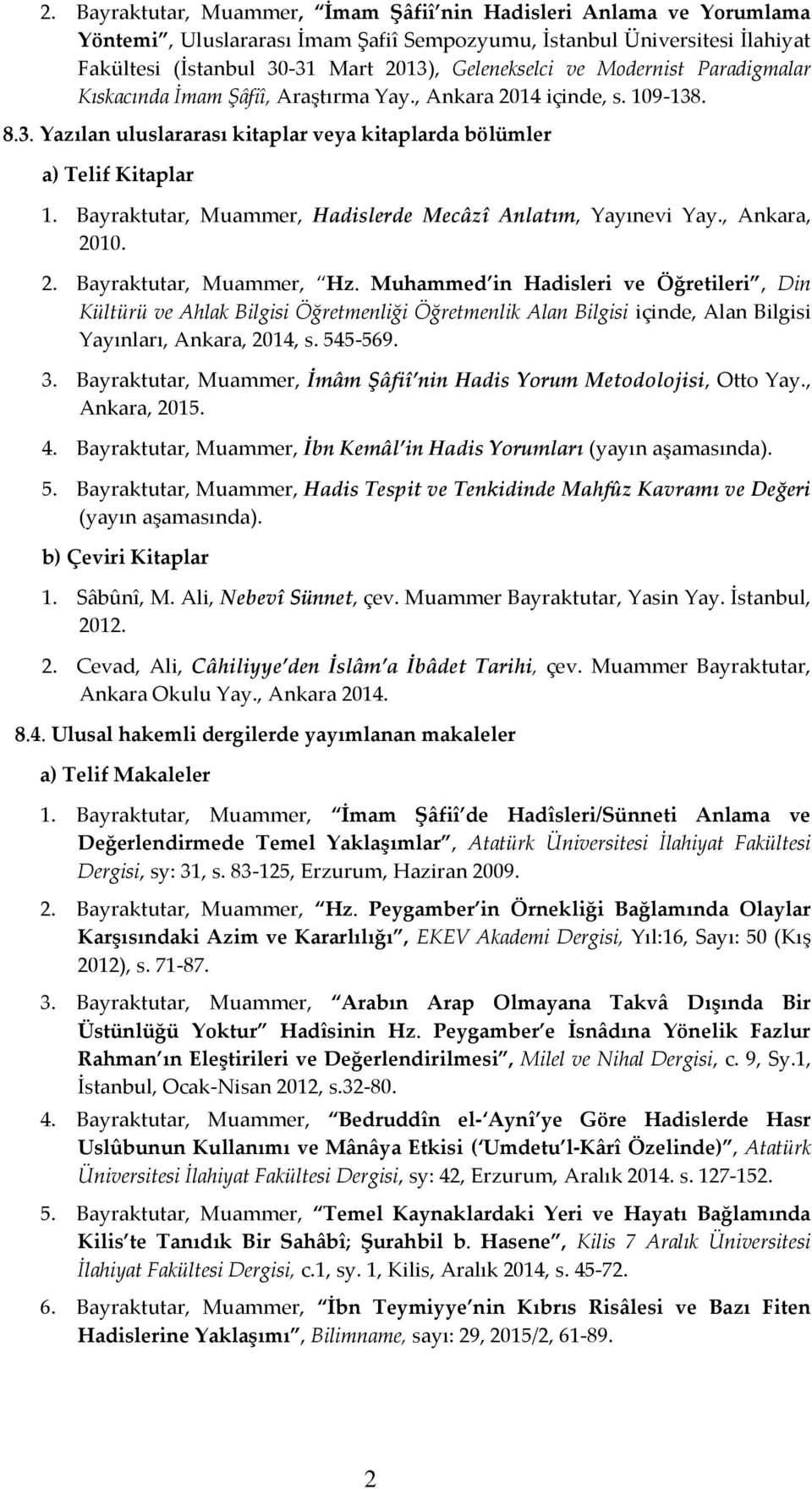Bayraktutar, Muammer, Hadislerde Mecâzî Anlatım, Yayınevi Yay., Ankara, 2010. 2. Bayraktutar, Muammer, Hz.