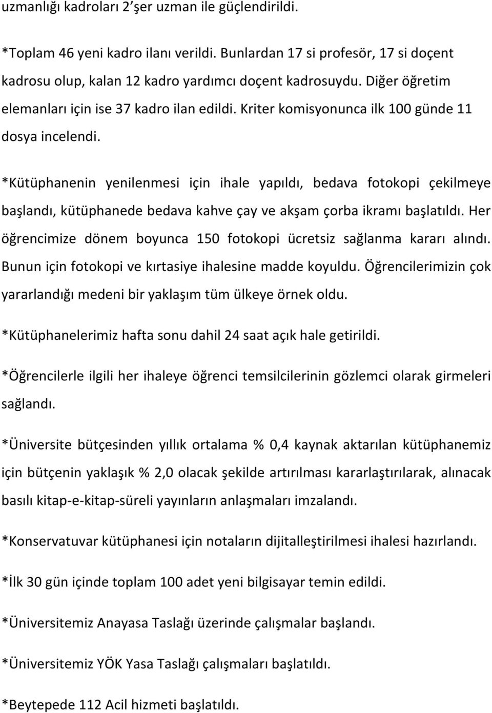 *Kütüphanenin yenilenmesi için ihale yapıldı, bedava fotokopi çekilmeye başlandı,kütüphanedebedavakahveçayveakşamçorbaikramıbaşlatıldı.