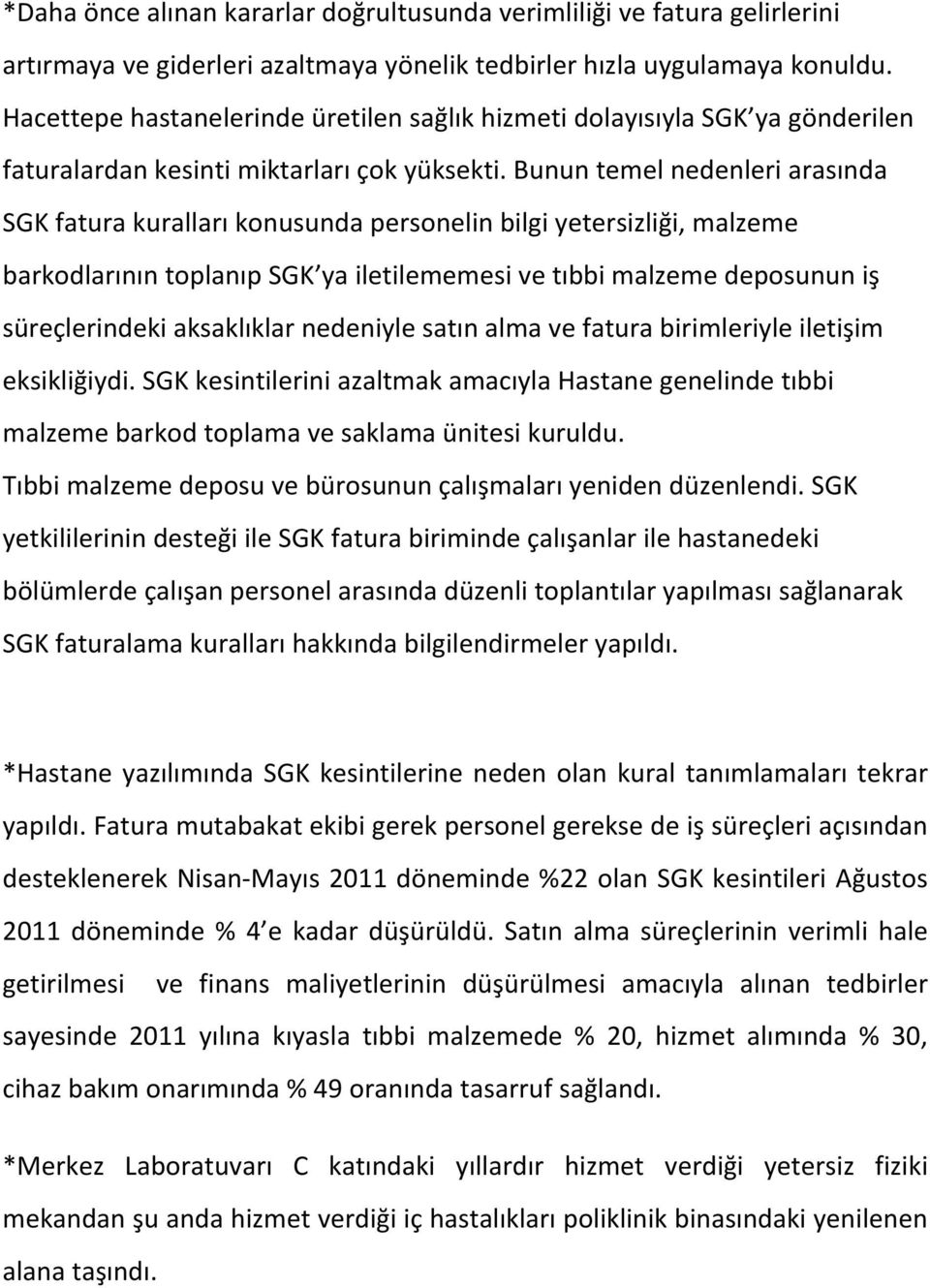 bununtemelnedenleriarasında SGKfaturakurallarıkonusundapersonelinbilgiyetersizliği,malzeme barkodlarınıntoplanıpsgk yailetilememesivetıbbimalzemedeposununiş