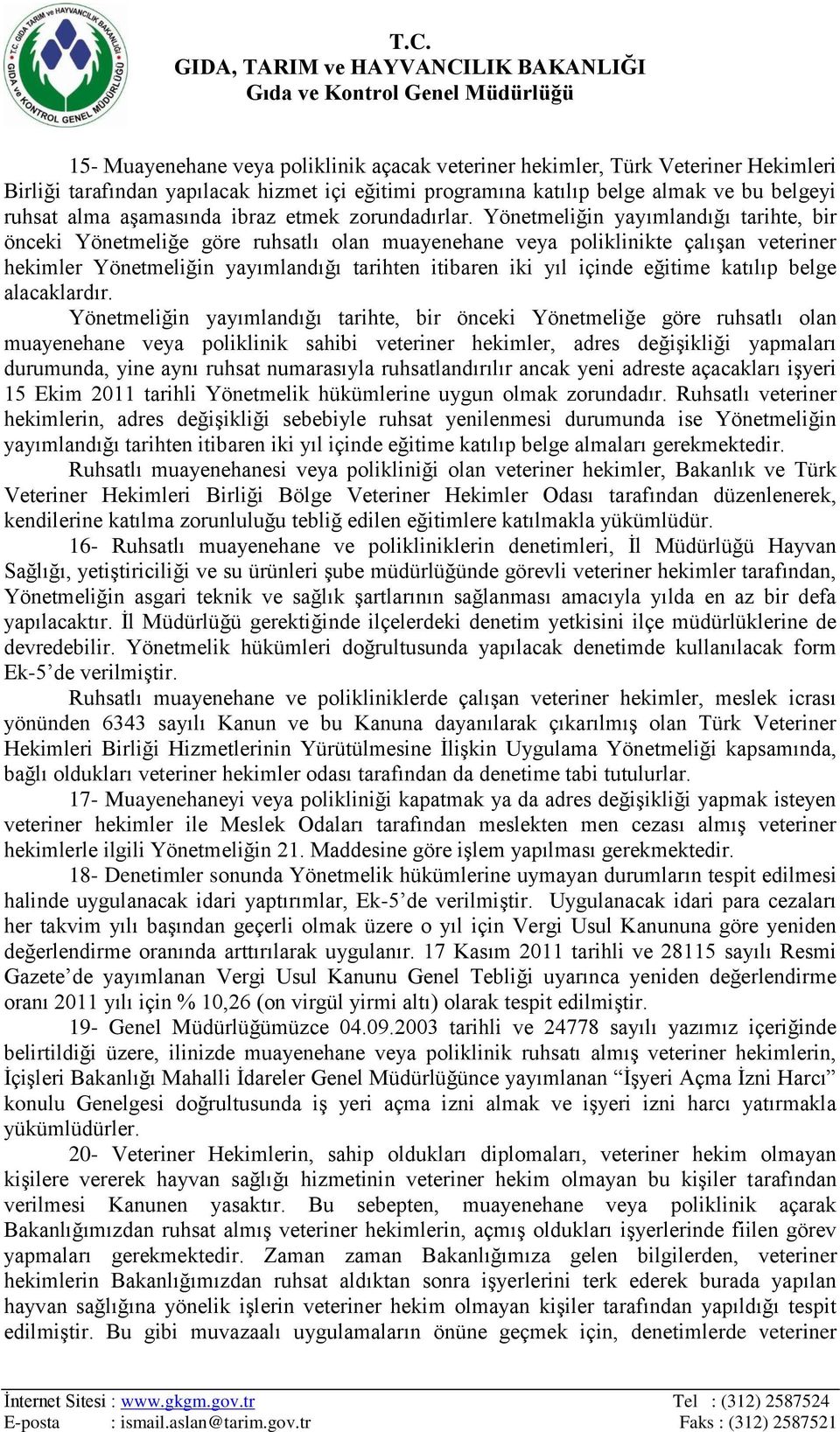 Yönetmeliğin yayımlandığı tarihte, bir önceki Yönetmeliğe göre ruhsatlı olan muayenehane veya poliklinikte çalışan veteriner hekimler Yönetmeliğin yayımlandığı tarihten itibaren iki yıl içinde