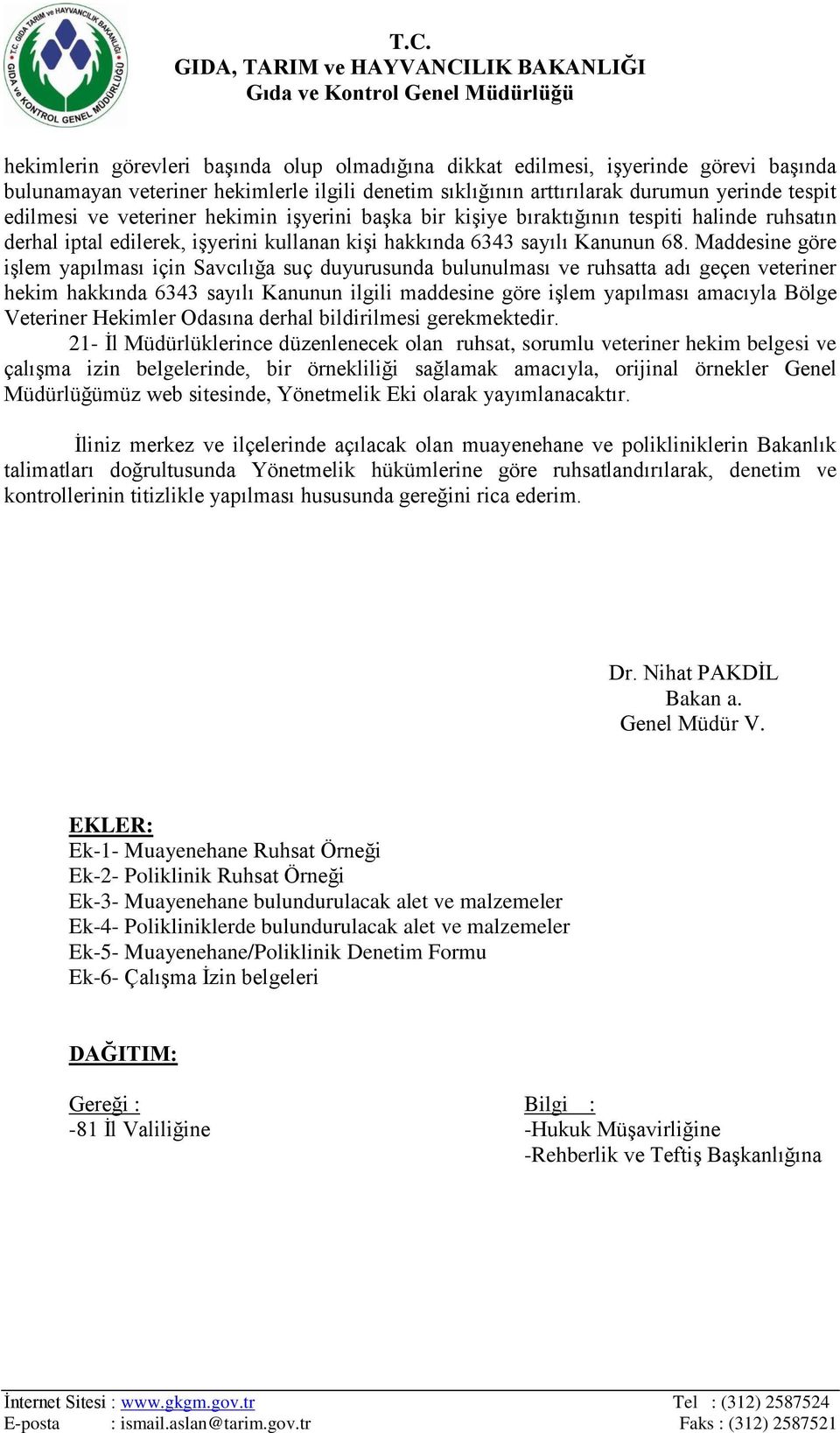 Maddesine göre işlem yapılması için Savcılığa suç duyurusunda bulunulması ve ruhsatta adı geçen veteriner hekim hakkında 6343 sayılı Kanunun ilgili maddesine göre işlem yapılması amacıyla Bölge