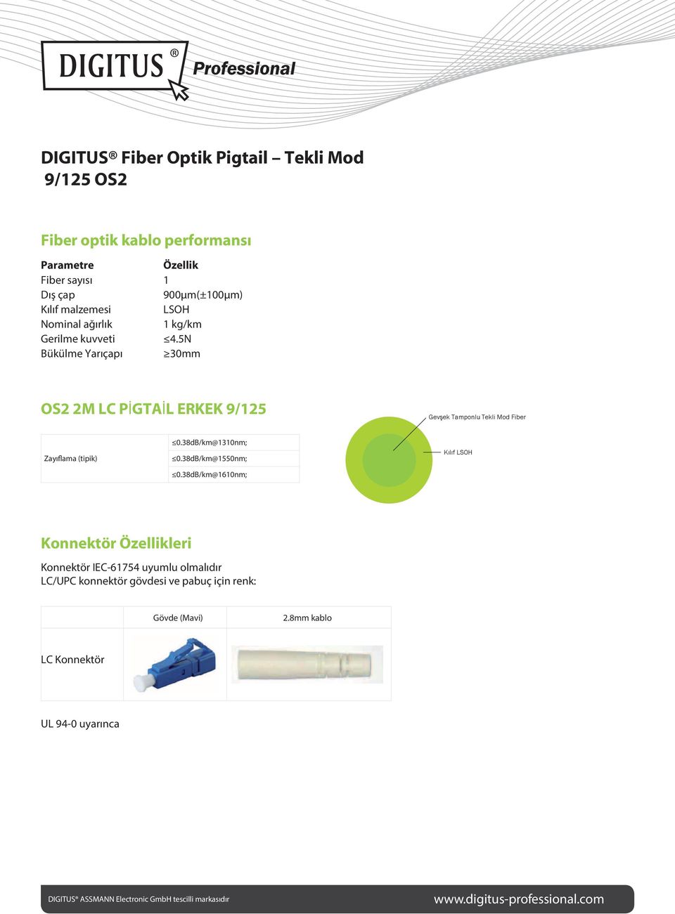 38dB/km@1610nm; Kılıf LSOH Konnektör Özellikleri Section for the duplex cable Konnektör IEC-61754 uyumlu olmalıdır LC/UPC konnektör gövdesi ve pabuç için renk: ant to IEC-61754 r body and boot: Gövde