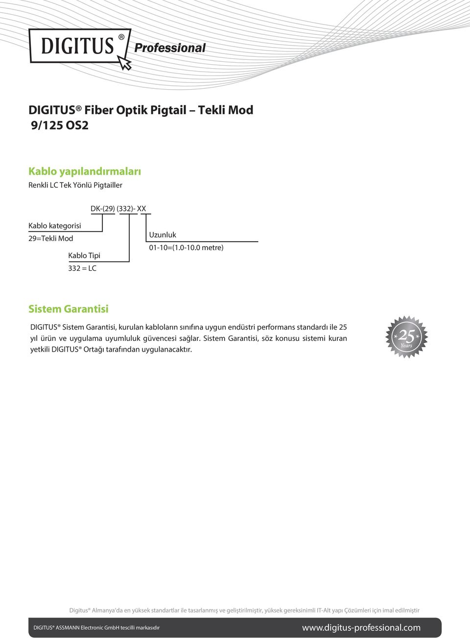 0 metre) Sistem Garantisi DIGITUS Sistem Garantisi, kurulan kabloların sınıfına uygun endüstri performans standardı ile 25 yıl ürün ve