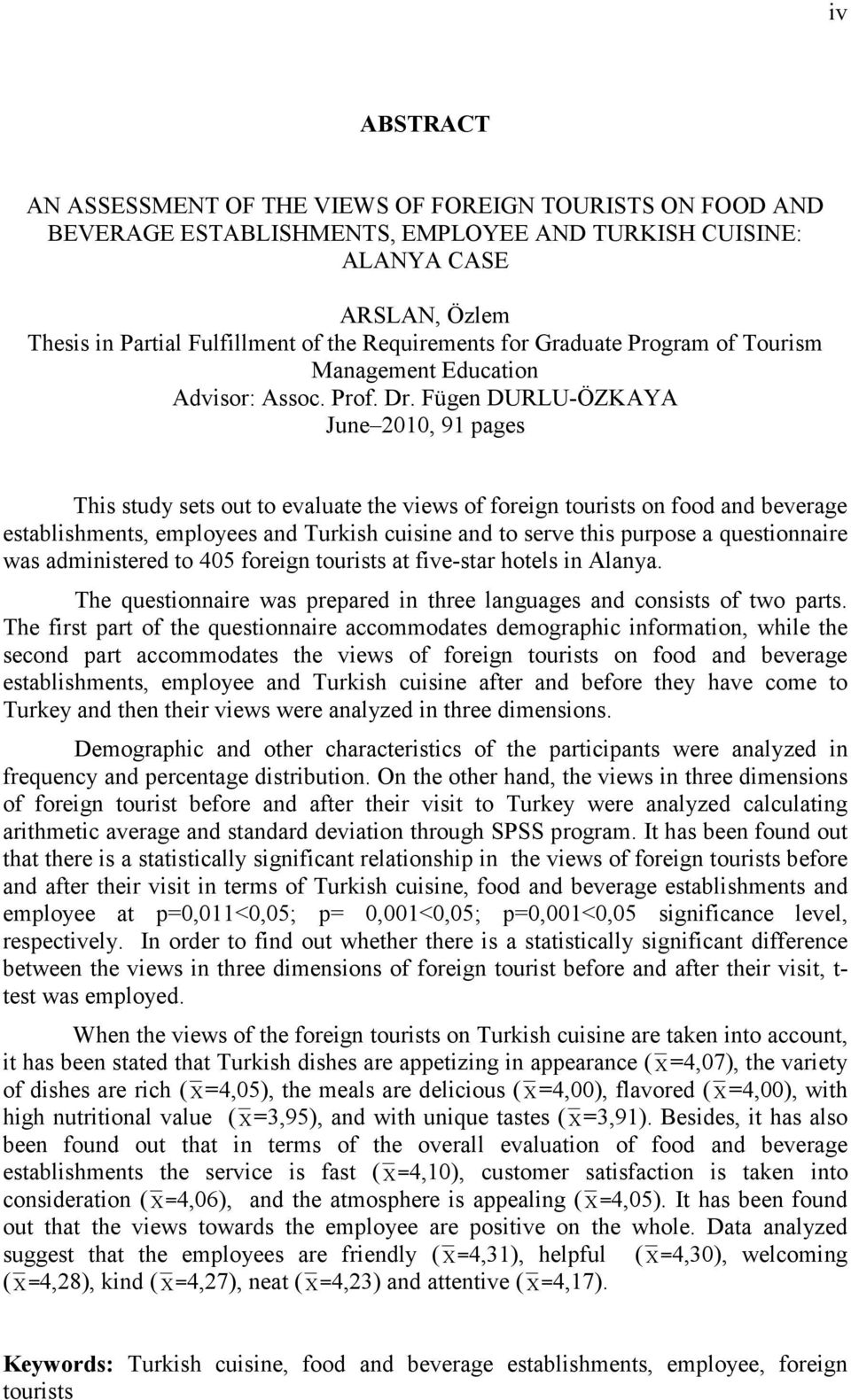 Fügen DURLU-ÖZKAYA June 2010, 91 pages This study sets out to evaluate the views of foreign tourists on food and beverage establishments, employees and Turkish cuisine and to serve this purpose a