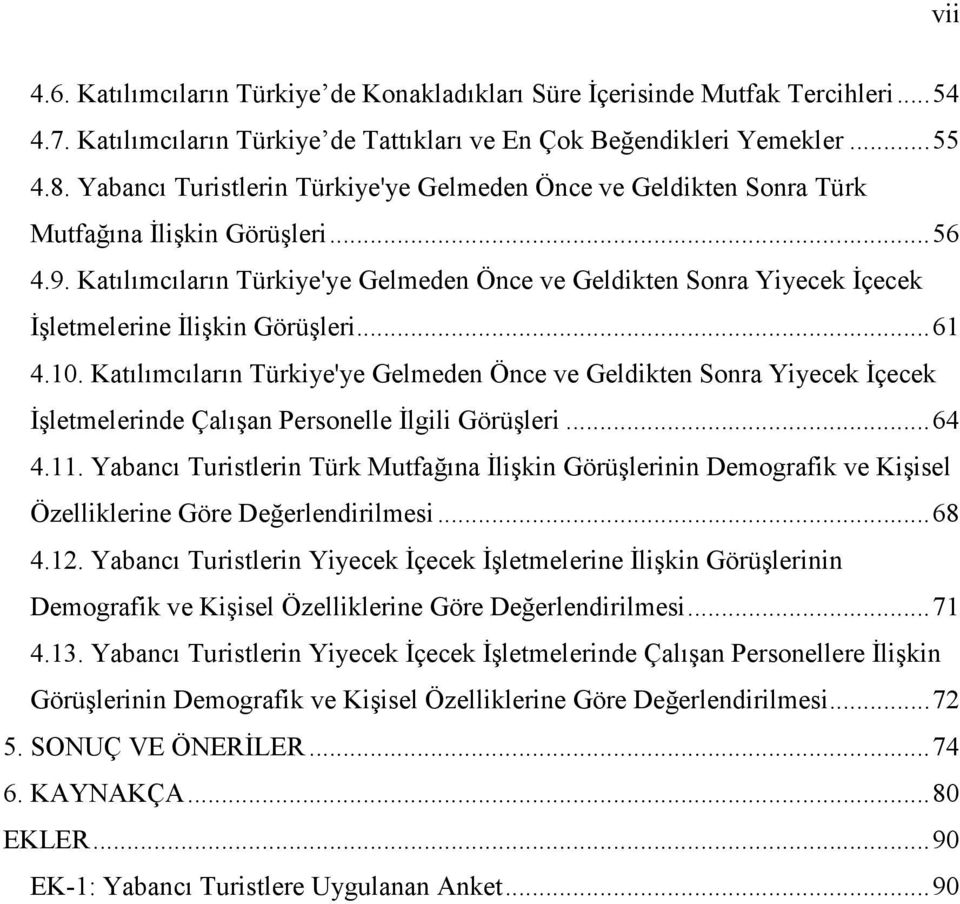 Katılımcıların Türkiye'ye Gelmeden Önce ve Geldikten Sonra Yiyecek Đçecek Đşletmelerine Đlişkin Görüşleri...61 4.10.