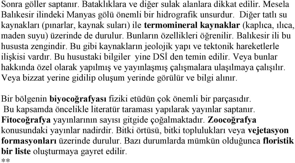 Bu gibi kaynakların jeolojik yapı ve tektonik hareketlerle ilişkisi vardır. Bu husustaki bilgiler yine DSİ den temin edilir.