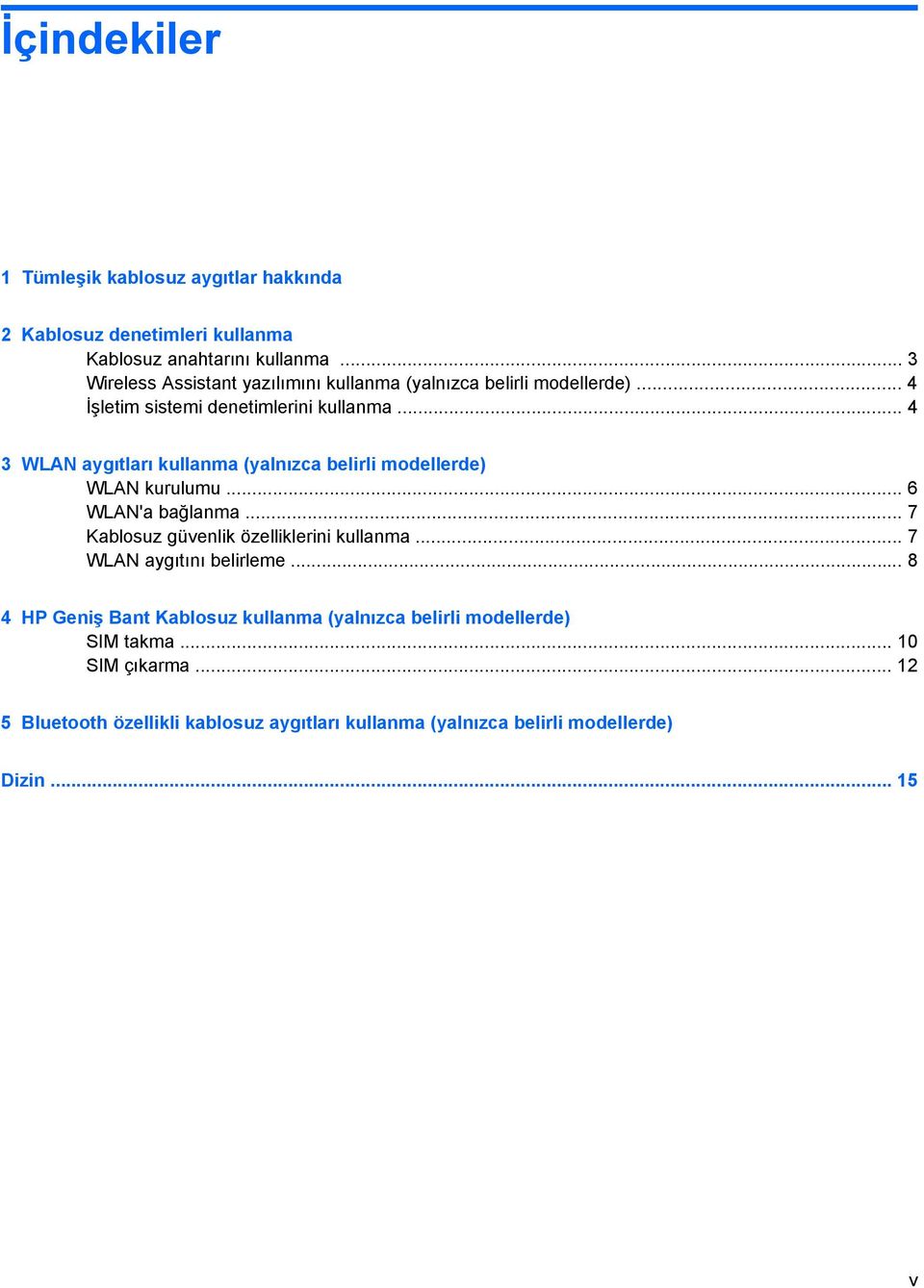 .. 4 3 WLAN aygıtları kullanma (yalnızca belirli modellerde) WLAN kurulumu... 6 WLAN'a bağlanma... 7 Kablosuz güvenlik özelliklerini kullanma.