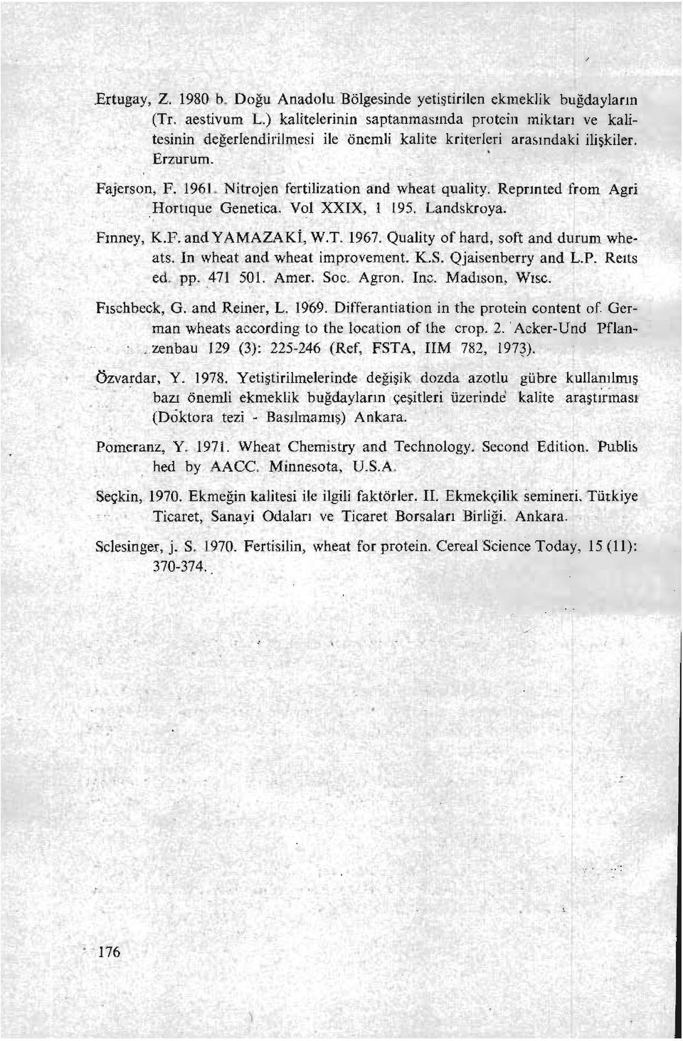Reprınted from Agri Hortıque Genetica. Vol XXIX, 1 195. Landskroya. Fınney, K.F. and YAMAZAKİ,W.T. 1967. Quality of hard, soft and durum wheats. in wheat and wheat improvement. K.S.