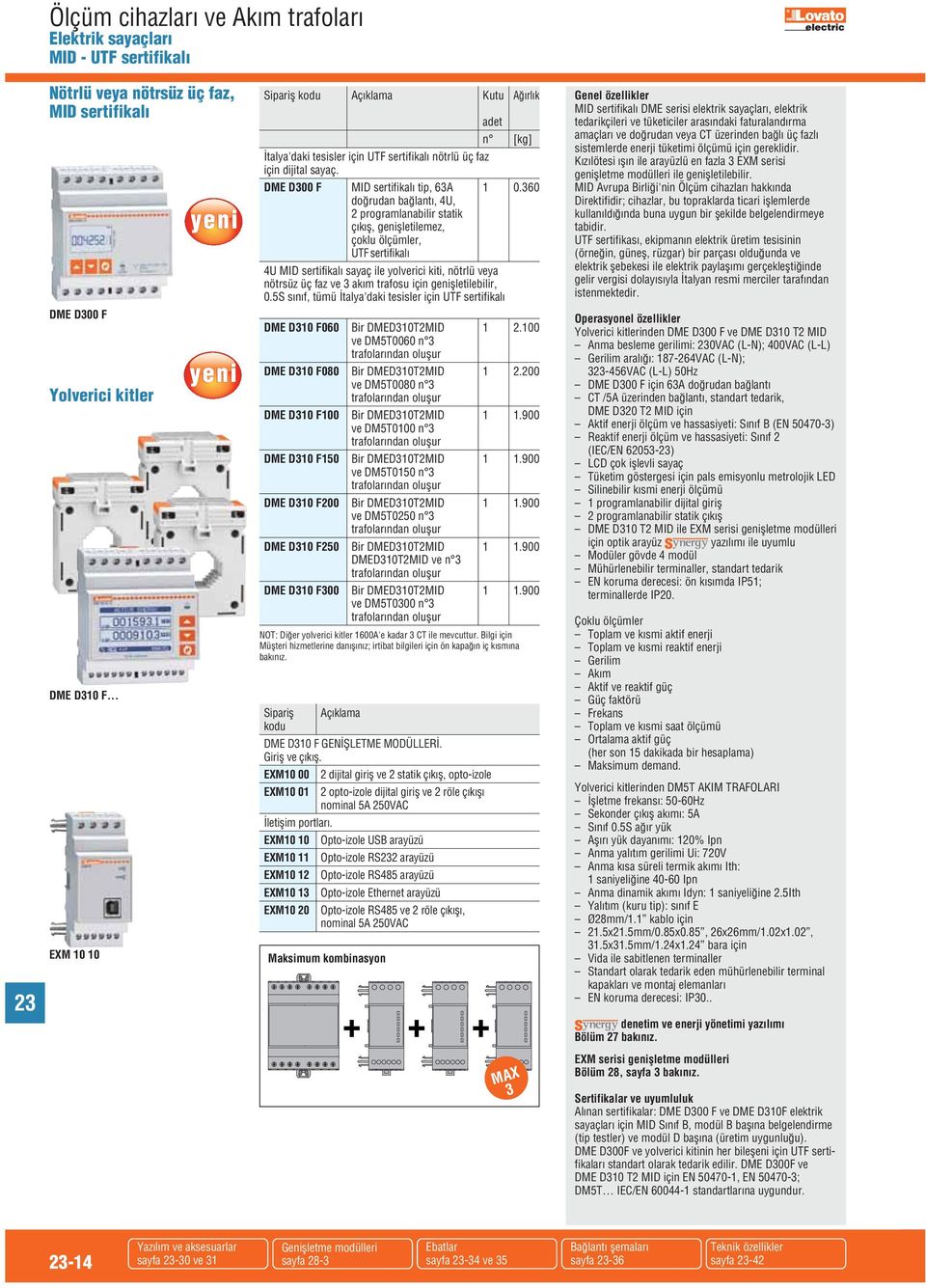 360 doğrudan bağlantı, 4U, 2 programlanabilir statik çıkış, genişletilemez, çoklu ölçümler, UTF sertifikalı 4U MI sertifikalı sayaç ile yolverici kiti, nötrlü veya nötrsüz üç faz ve 3 akım trafosu