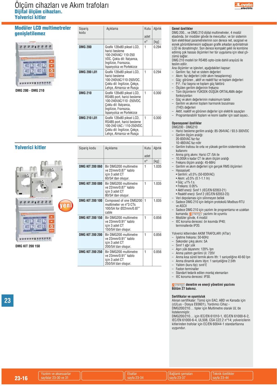 Çoklu dil: İngilizce, Çekçe, ehçe, lmanca ve Rusça MG 210 Grafik 128x80 piksel C, 1 0.300 RS485 port, harici besleme 100-240VC/110-250VC.