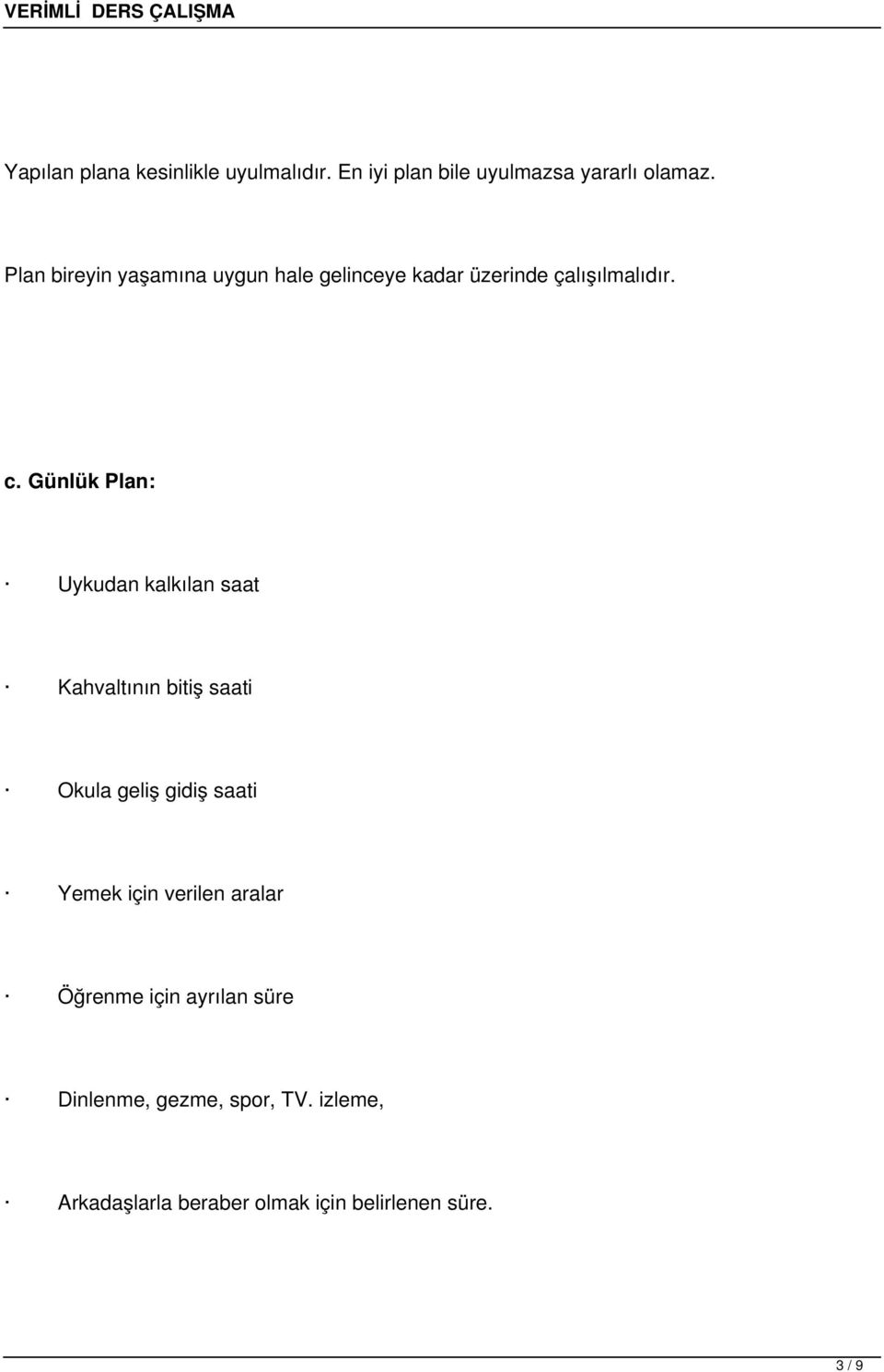 Günlük Plan: Uykudan kalkılan saat Kahvaltının bitiş saati Okula geliş gidiş saati Yemek için