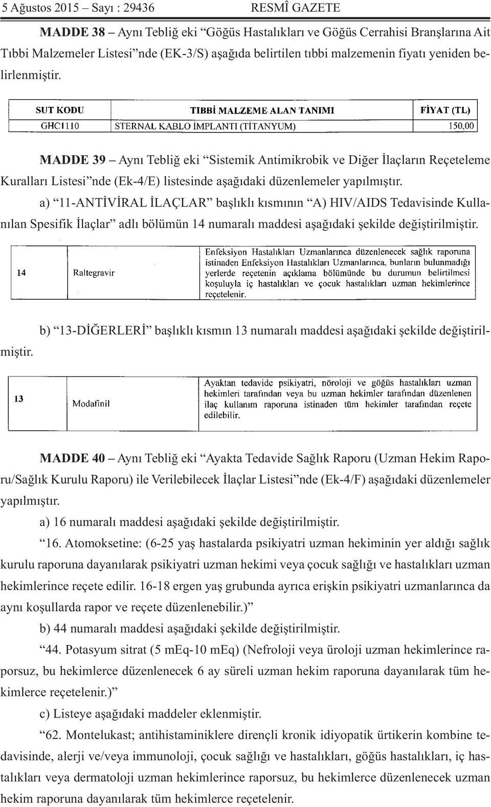 a) 11-ANTİVİRAL İLAÇLAR başlıklı kısmının A) HIV/AIDS Tedavisinde Kullanılan Spesifik İlaçlar adlı bölümün 14 numaralı maddesi aşağıdaki şekilde değiştirilmiştir.