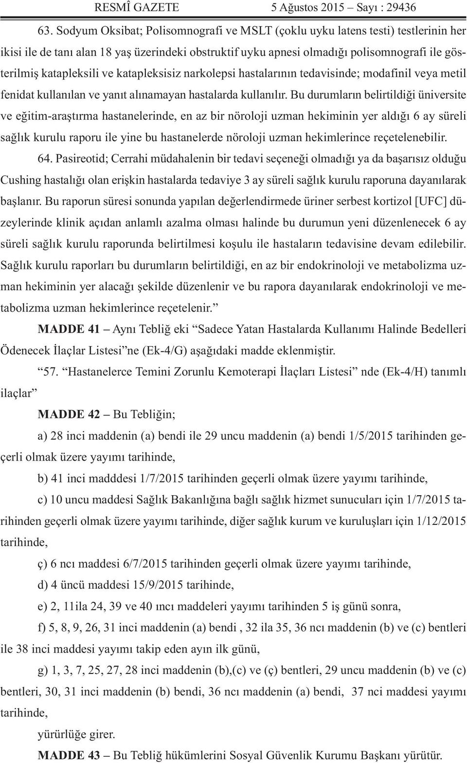 ve katapleksisiz narkolepsi hastalarının tedavisinde; modafinil veya metil fenidat kullanılan ve yanıt alınamayan hastalarda kullanılır.