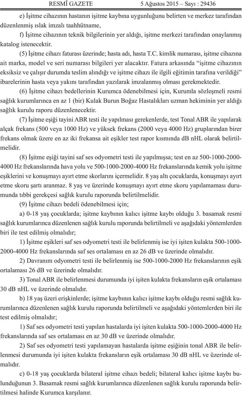 kimlik numarası, işitme cihazına ait marka, model ve seri numarası bilgileri yer alacaktır.