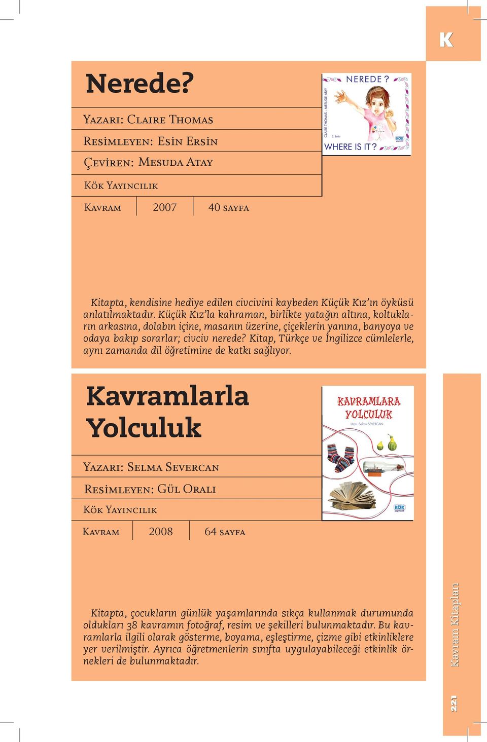 Kitap, Türkçe ve İngilizce cümlelerle, aynı zamanda dil öğretimine de katkı sağlıyor.