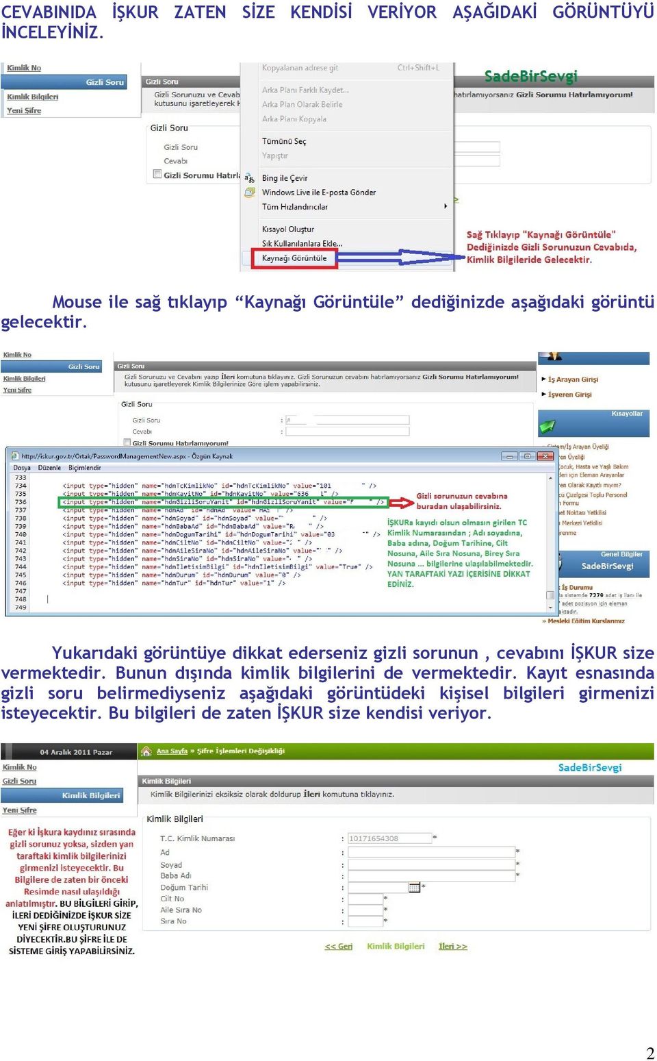 Yukarıdaki görüntüye dikkat ederseniz gizli sorunun, cevabını ĐŞKUR size vermektedir.