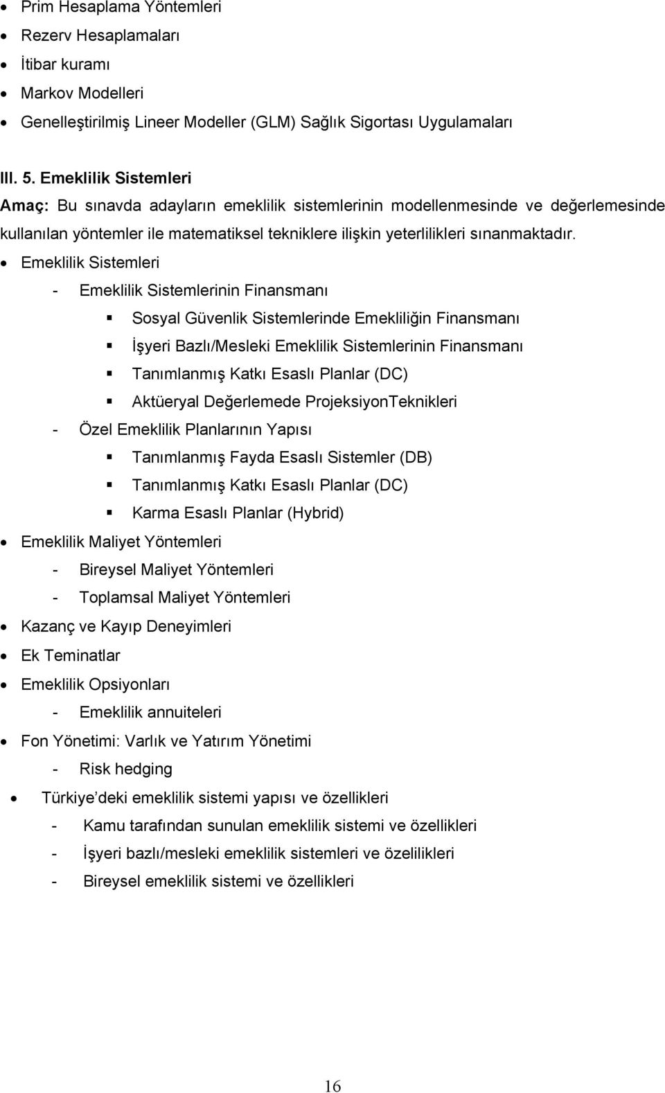 Emeklilik Sistemleri - Emeklilik Sistemlerinin Finansmanı Sosyal Güvenlik Sistemlerinde Emekliliğin Finansmanı İşyeri Bazlı/Mesleki Emeklilik Sistemlerinin Finansmanı Tanımlanmış Katkı Esaslı Planlar