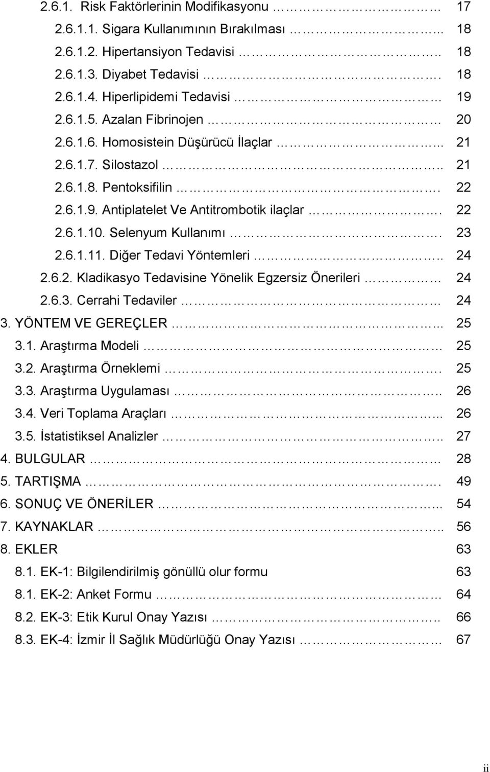 23 2.6.1.11. Diğer Tedavi Yöntemleri.. 24 2.6.2. Kladikasyo Tedavisine Yönelik Egzersiz Önerileri 24 2.6.3. Cerrahi Tedaviler 24 3. YÖNTEM VE GEREÇLER... 25 3.1. AraĢtırma Modeli 25 3.2. AraĢtırma Örneklemi.