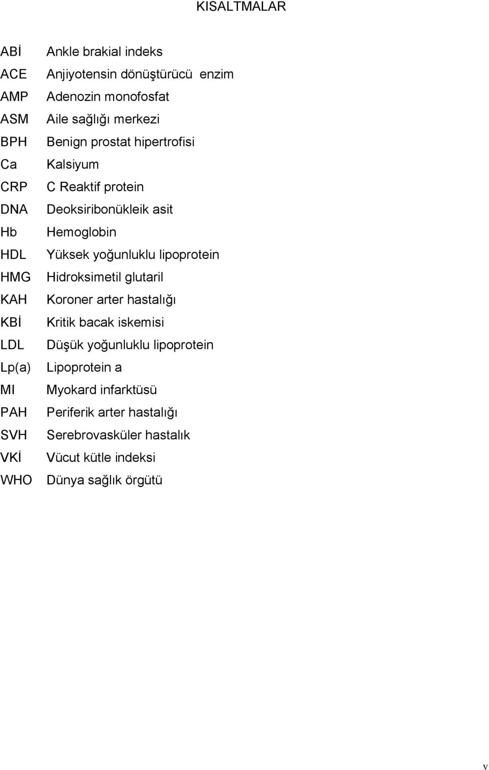 asit Hemoglobin Yüksek yoğunluklu lipoprotein Hidroksimetil glutaril Koroner arter hastalığı Kritik bacak iskemisi DüĢük yoğunluklu