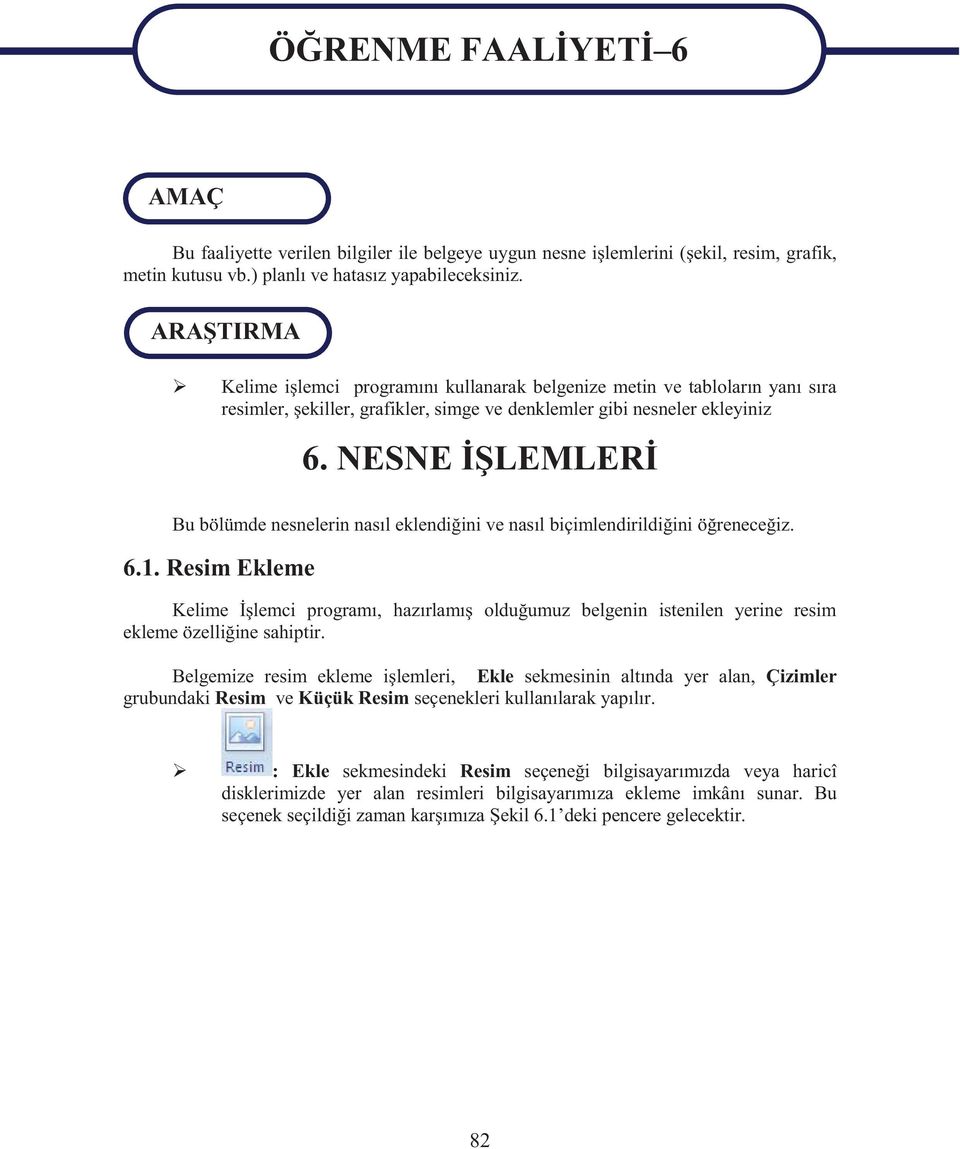 NESNE İŞLEMLERİ Bu bölümde nesnelerin nasıl eklendiğini ve nasıl biçimlendirildiğini öğreneceğiz. 6.1.