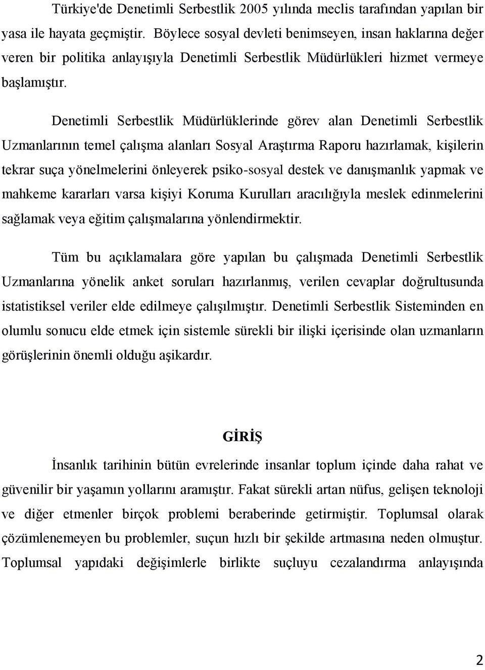 Denetimli Serbestlik Müdürlüklerinde görev alan Denetimli Serbestlik Uzmanlarının temel çalışma alanları Sosyal Araştırma Raporu hazırlamak, kişilerin tekrar suça yönelmelerini önleyerek psiko-sosyal