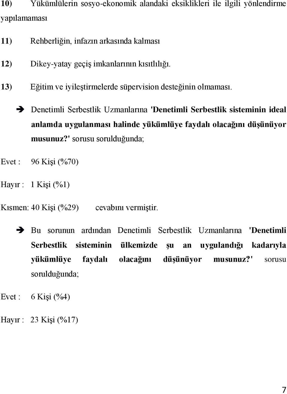 Denetimli Serbestlik Uzmanlarına 'Denetimli Serbestlik sisteminin ideal anlamda uygulanması halinde yükümlüye faydalı olacağını düşünüyor musunuz?