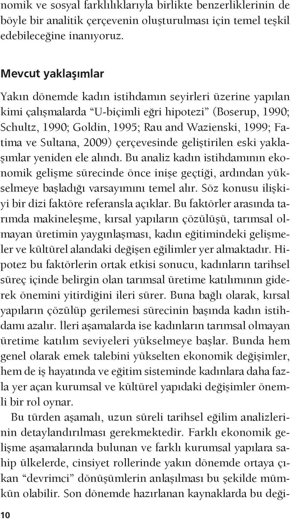 Sultana, 2009) çerçevesinde geliştirilen eski yaklaşımlar yeniden ele alındı.