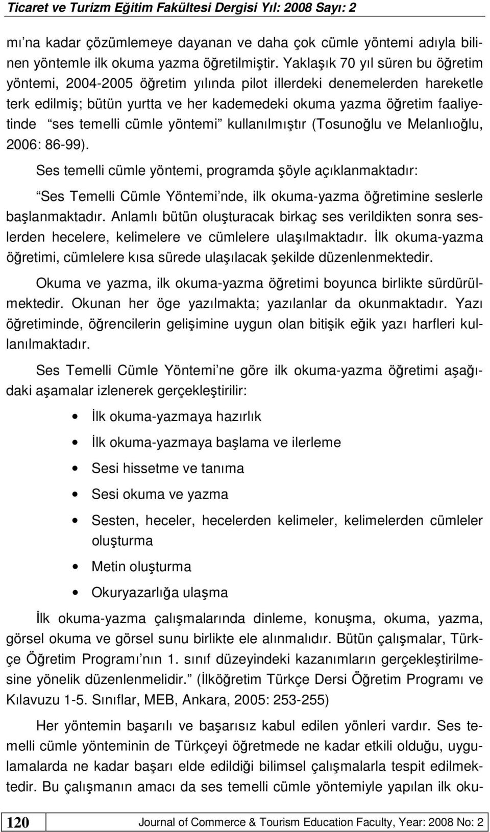 cümle yöntemi kullanılmıştır (Tosunoğlu ve Melanlıoğlu, 2006: 86-99).