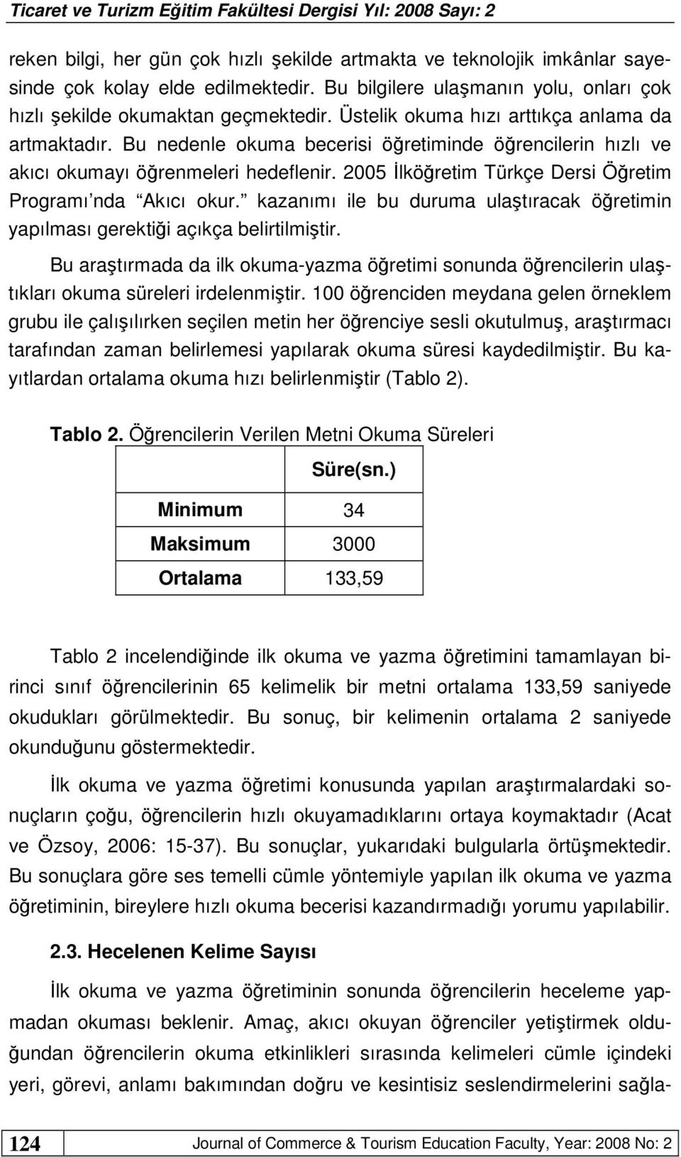 2005 İlköğretim Türkçe Dersi Öğretim Programı nda Akıcı okur. kazanımı ile bu duruma ulaştıracak öğretimin yapılması gerektiği açıkça belirtilmiştir.