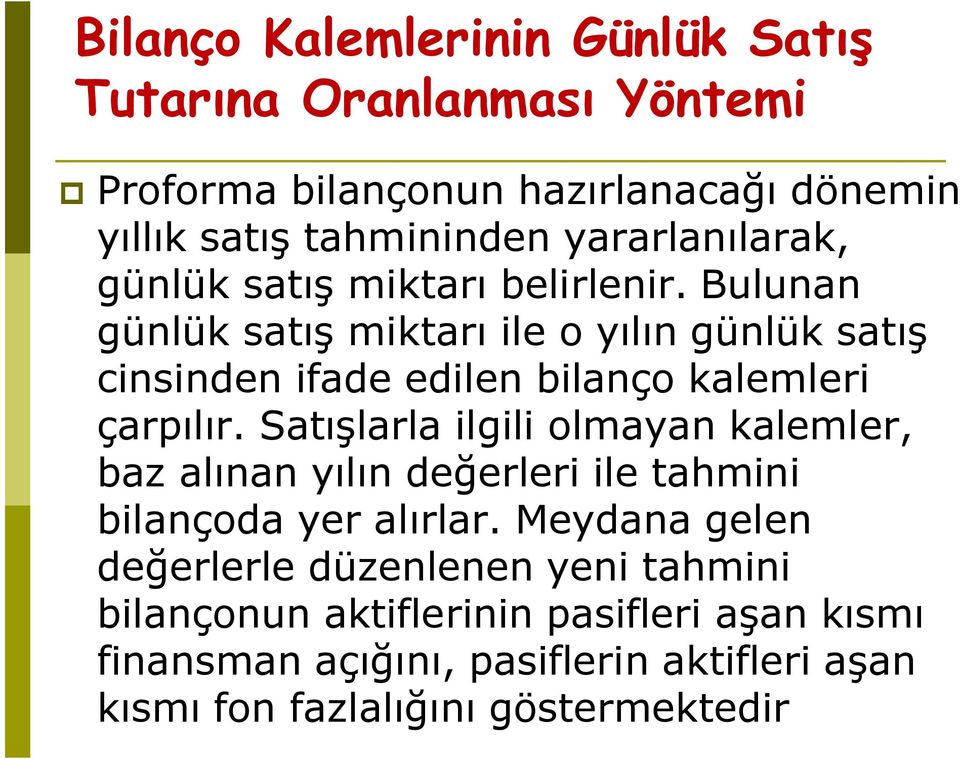 Bulunan günlük satış miktarı ile o yılın günlük satış cinsinden ifade edilen bilanço kalemleri çarpılır.