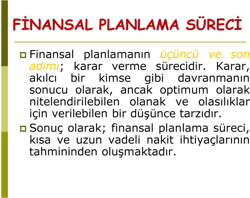 Karar, akılcı bir kimse gibi davranmanın sonucu olarak, ancak optimum olarak