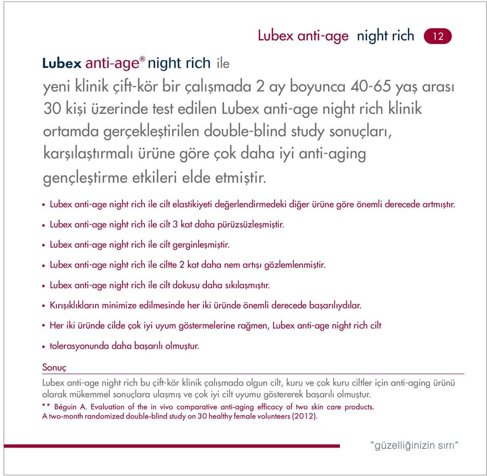 Lubex anti-age night rich ile cilt elastikiyeti deðerlendirmedeki diðer ürüne göre önemli derecede artmýþtýr. Lubex anti-age night rich ile cilt 3 kat daha pürüzsüzleþmiþtir.