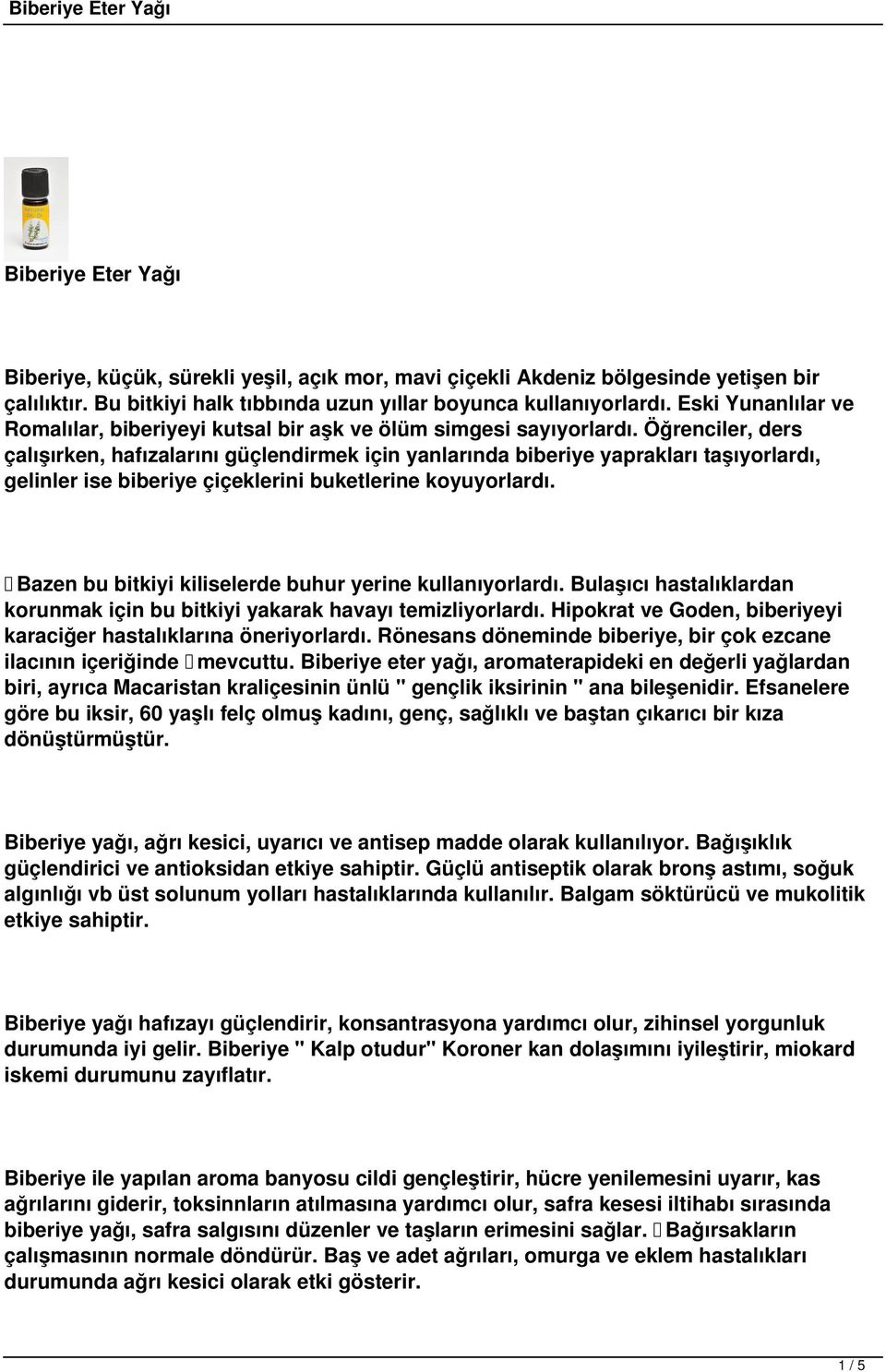 Öğrenciler, ders çalışırken, hafızalarını güçlendirmek için yanlarında biberiye yaprakları taşıyorlardı, gelinler ise biberiye çiçeklerini buketlerine koyuyorlardı.