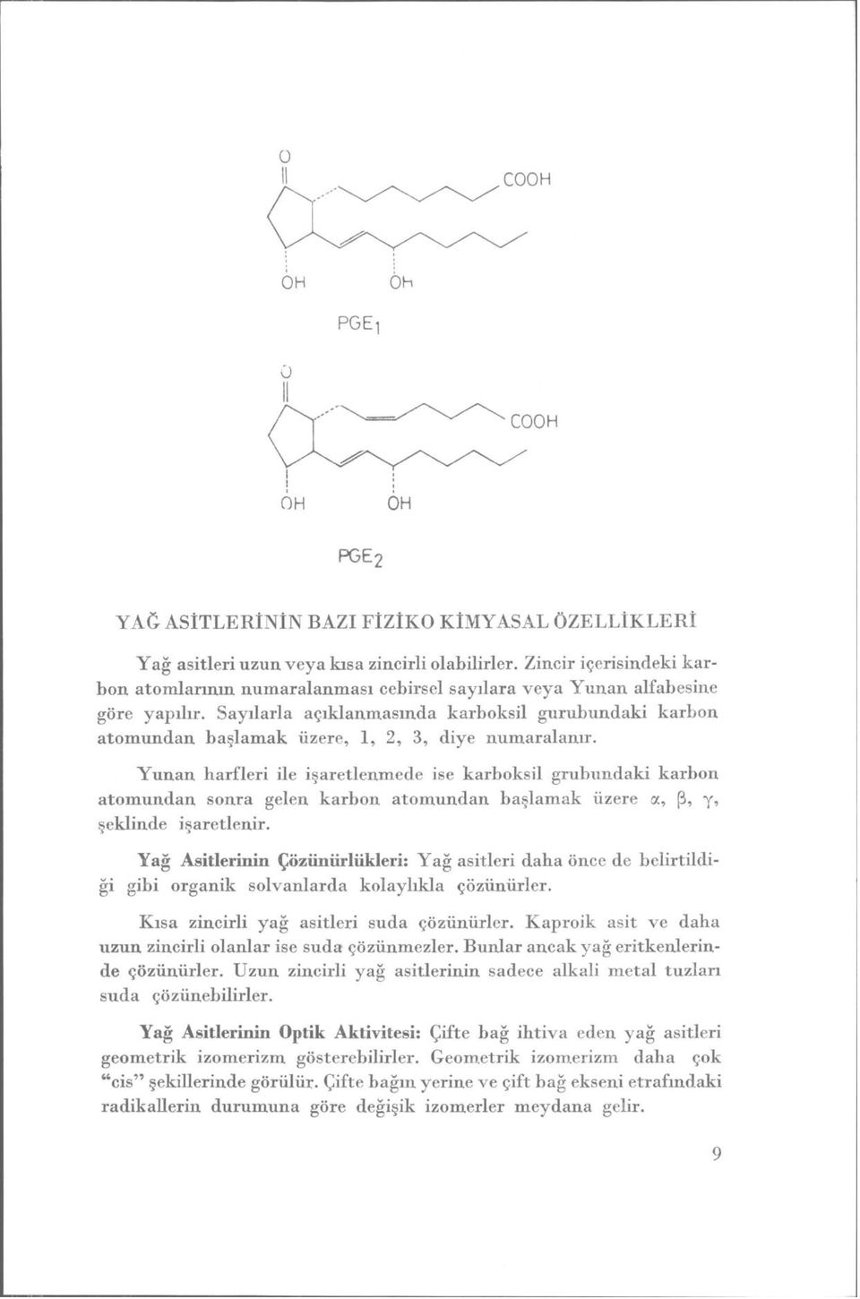 Sayılarla açıklanmasında karboksil gurubundaki karbon atomundan başlamak üzere, 1, 2, 3, diye numaralanır.