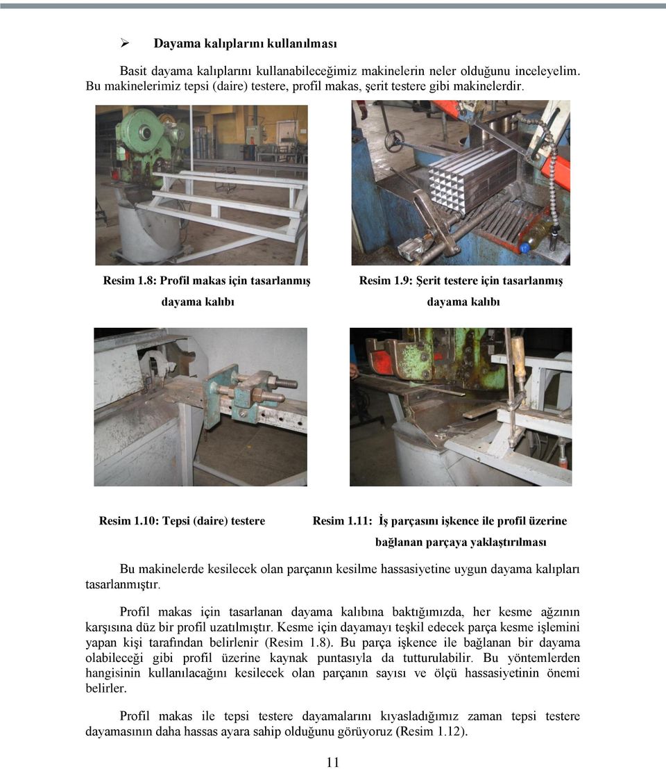 9: ġerit testere için tasarlanmıģ dayama kalıbı Resim 1.10: Tepsi (daire) testere Resim 1.