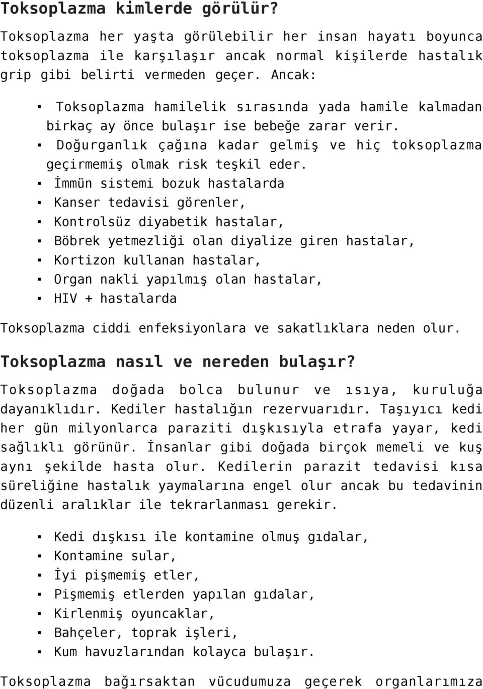 İmmün sistemi bozuk hastalarda Kanser tedavisi görenler, Kontrolsüz diyabetik hastalar, Böbrek yetmezliği olan diyalize giren hastalar, Kortizon kullanan hastalar, Organ nakli yapılmış olan hastalar,