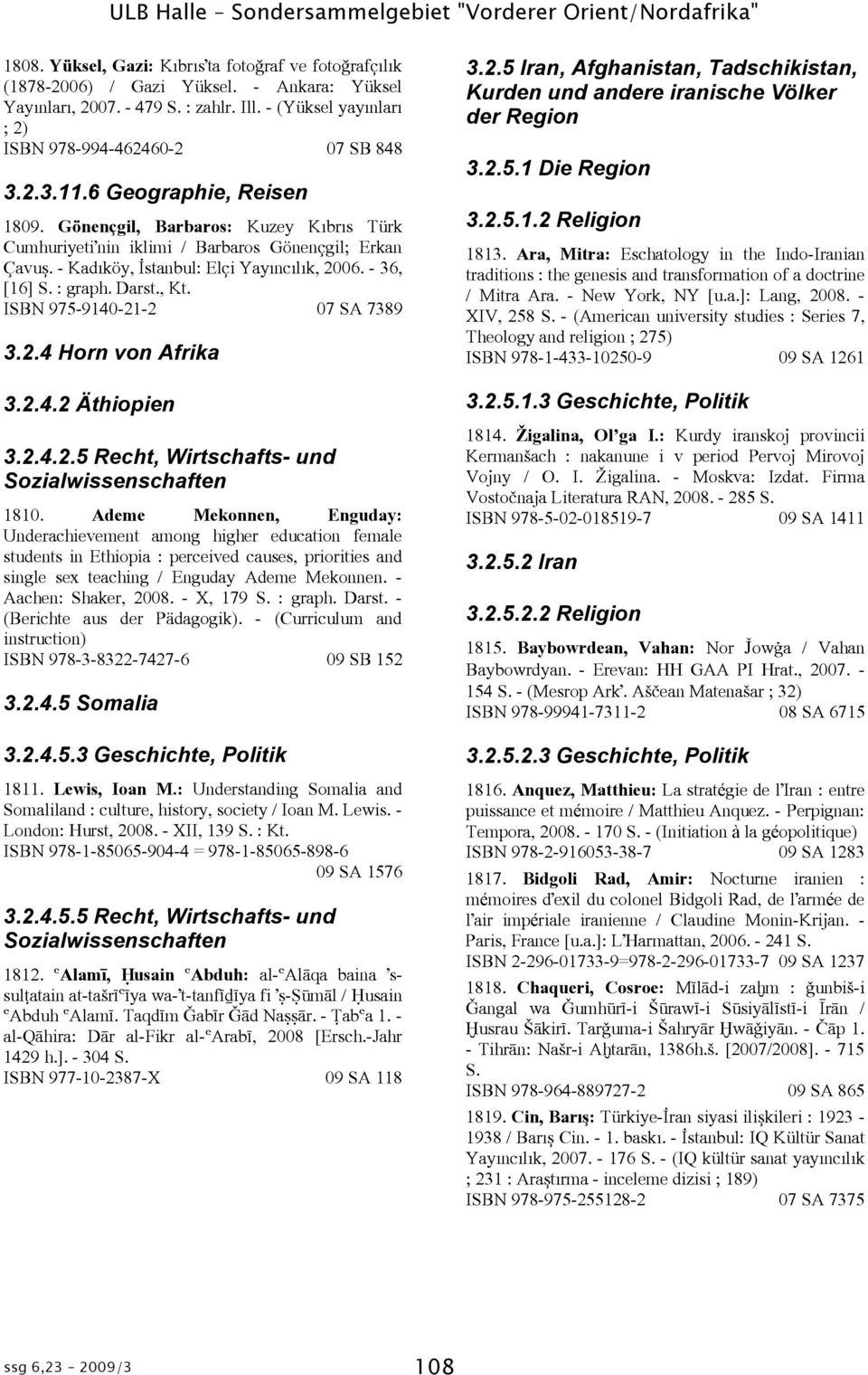 - Kadôköy, ùstanbul: Elçi Yayôncôlôk, 2006. - 36, [16] S. : graph. Darst., Kt. ISBN 975-9140-21-2 07 SA 7389 3.2.4 Horn von Afrika 3.2.4.2 Äthiopien 3.2.4.2.5 Recht, Wirtschafts- und Sozialwissenschaften 1810.